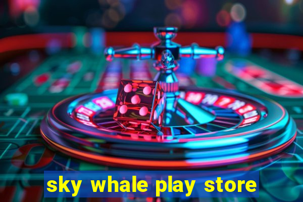 sky whale play store